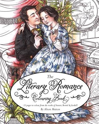 Literary Romance Colouring Book: 33 pages to colour from the works of Austen, Brontë and Gaskell by Mutton, Alison